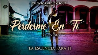 La Escencia para Ti  Perderme en Ti Video Lyric [upl. by Clance152]