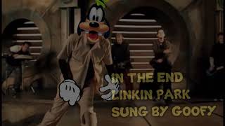 Goofy Sings  Linkin Park  In The End [upl. by Wieren708]