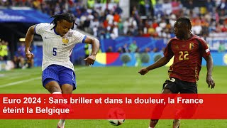 Euro 2024  Sans briller et dans la douleur la France éteint la Belgique [upl. by Irmina]