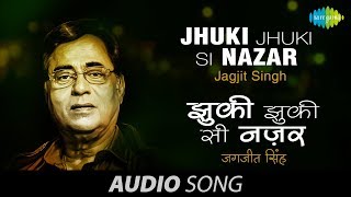 Jhuki Jhuki Si Nazar  Ghazal Song  Jagjit Singh [upl. by Season806]