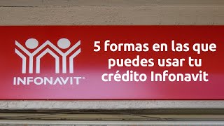 5 Formas en las que puedes usar tu crédito Infonavit [upl. by Jerman772]