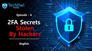 2FA Secrets Stolen by Hackers English  Episode6  TechOwl Infosec [upl. by Veedis]