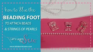 How To Use The Beading Foot When Sewing [upl. by Nirehtak]