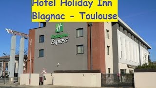 Hotel Holiday Inn Blagnac  Toulouse ♦ HOTEL EN FRANCE [upl. by Ecinereb]