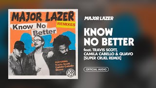 Major Lazer  Know No Better feat Travis Scott Camila Cabello amp QuavoSUPER CRUEL Remix Audio [upl. by Meade665]