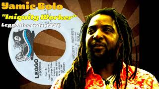 Yamie Bolo  Iniquity Worker Leggo Records 1991 [upl. by Yeleak]