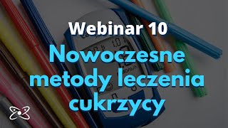 Cukrzyca  nowoczesne metody leczenia – webinar 10 [upl. by Nelaf]