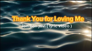 Thank you for loving me jon bon jovi  video lyrics [upl. by Cristabel]