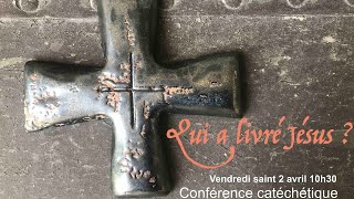 Conférence du Vendredi Saint  Qui a livré Jésus  fr BrunoThomas Mercier des Rochettes op [upl. by Meehsar]