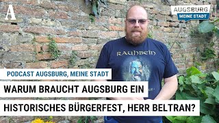 Warum braucht Augsburg ein historisches Bürgerfest Herr Beltran  Podcast quotAugsburg meine Stadtquot [upl. by Letney]