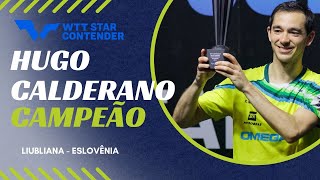 HUGO CALDERANO bate FÉLIX LEBRUN e é CAMPEÃO do WTT STAR CONTENDER de LIUBLIANA [upl. by Haimehen]