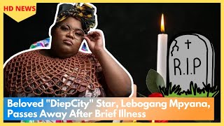 Beloved quotDiepCityquot Star Lebogang Mpyana Passed Away After Brief Illness [upl. by Sissy]