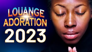 COMPILATIONS DE LOUANGES 2023 🙏🏿 Top Chant dAdoration Chretienne amp Célèbres Chants dÉglise 2023 [upl. by Mhoj793]