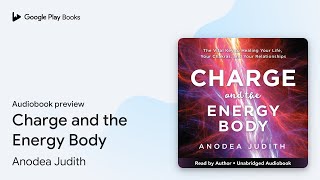 Charge and the Energy Body by Anodea Judith · Audiobook preview [upl. by Kylynn874]