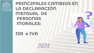 PRINCIPALES CAMBIOS EN LA DECLARACIÓN MENSUAL DE PERSONAS MORALES ISR E IVA 2024 [upl. by Schreib]