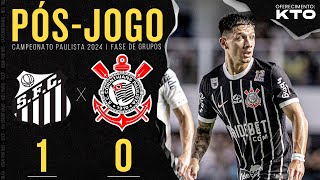 SANTOS 1x0 CORINTHIANS 🔴 PÓSJOGO  6ª Rodada  Paulistão 2024 [upl. by Murray517]