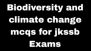 Biodiversity and Climate Change Mcqs For Jkssb Exams  ForesterPatwari [upl. by Prudy]