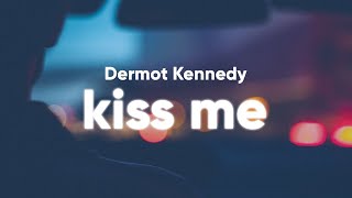 Dermot Kennedy  Kiss Me Lyrics [upl. by Ainosal532]