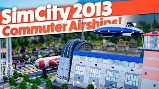 Using AIRSHIPS to Commute to Futuristic Towers — SimCity 2013 6 [upl. by Araccot883]