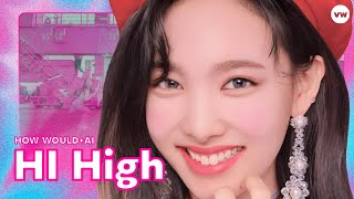 AI COVER How would TWICE sing HI High by LOONA [upl. by Gloriane]