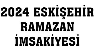 2024 Eskişehir Ramazan İmsakiyesi  İftar Saatleri Sahur Vakti [upl. by Redford]