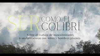 quotSER como el colibríquot  Embracing New Masculinities  by Asociación SERniña REALgirl Foundation [upl. by Napra]