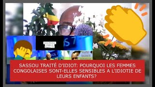 SASSOU TRAITÉ DIDIOT LES FEMMES CONGOLAISES SENSIBLES A LIDIOTIE DE LEURS ENFANTS ET POURQUOI [upl. by Gayel]