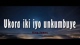 King James  Ukora iki iyo unkumbuye lyrics and English translations [upl. by Omrelliug]