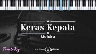 Keras Kepala  Meiska KARAOKE PIANO  FEMALE KEY [upl. by Sanalda]