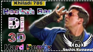 Hookah Bar  Dj Remix  Akshay Kumar Khiladi 786  3d Hard Bass Remix  Dj Sachin Kumawat  New Song [upl. by Ferguson]