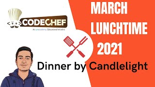 Codechef March Lunchtime 2021  Dinner By Candlelight explanation in Hindi [upl. by Yug]