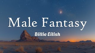 Billie Eilish  Male Fantasy Lyrics [upl. by Greyso]