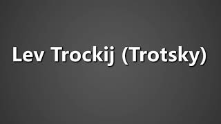 How To Pronounce Lev Trockij Trotsky [upl. by Anoy]