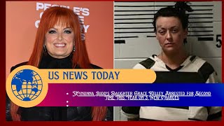 Wynonna Judd’s Daughter Grace Kelley Arrested for Second Time This Year on 3 New Charges [upl. by Port]