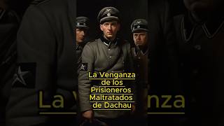 La Venganza De Los Prisioneros Maltratados De Dachau [upl. by Yenwat]