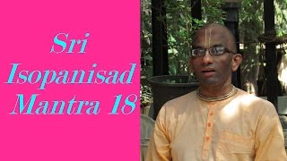 Bhakti Shastri 022  Sri Isopanisad Mantra 18 [upl. by Kciregor]