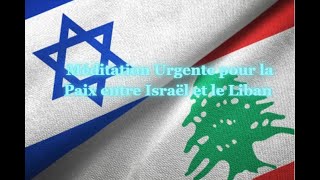 Méditation Urgente pour la Paix entre le Liban et Israël [upl. by Latif967]