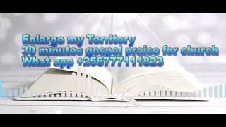 Enlarge My Territory 30 Minutes gospel Praise for Church ClassicAfroBeats [upl. by Cahan]