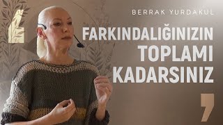 Hayat Farkında Olduğumuz Şeylerin Toplamıdır  Berrak Yurdakul [upl. by Boutis602]