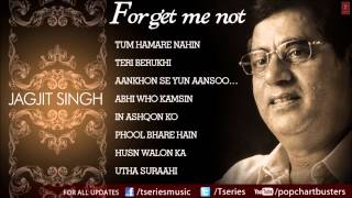 Forget Me Not Ghazals Jukebox  Jagjit Singh  The King Of Ghazals [upl. by Nnoryt896]