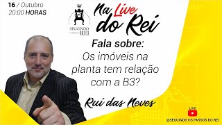 NA LIVE DO REI  RUI DAS NEVES FALA SOBRE A RELACAO DO IMOVEL NA PLANTA COM A B3 [upl. by Atterual]