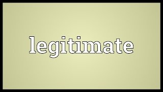 Legitimate Meaning [upl. by Lidia]