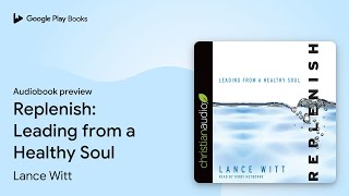 Replenish Leading from a Healthy Soul by Lance Witt · Audiobook preview [upl. by Alenoel850]