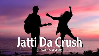 Jatti Da Crush SLOWED  REVERB Kay vee Singh  indianlofi  LofiSongs  lofibollywood [upl. by Dielle]