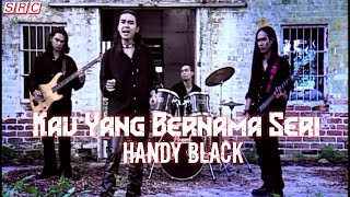 Handy Black Kau Yang Bernama Seri Official Music Video [upl. by Raasch380]