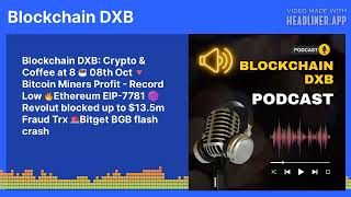 Blockchain DXB Crypto amp Coffee at 8 ☕ 08th Oct 🔻 Bitcoin Miners Profit  Record Low 🔥Ethereum [upl. by Yelrebmik]