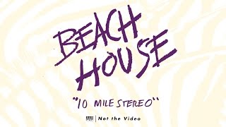 Beach House  10 Mile Stereo [upl. by Cobby]