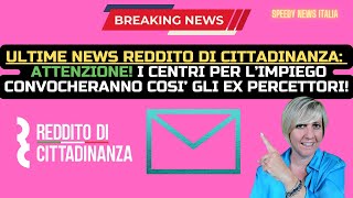 ULTIME NEWS REDDITO DI CITTADINANZA I CENTRI PER L’IMPIEGO CONVOCHERANNO COSI’ GLI EX PERCETTORI [upl. by Yrannav]