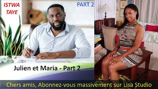 ISTWA TAYE  JULIEN ET MARIA  PART 2 [upl. by Lehcsreh]