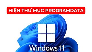 Hướng dẫn hiện thư mục ProgramData trên Windows 11 [upl. by Nylssej84]